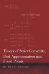 Theory of Strict Convexity, Best Approximation and Fixed Points