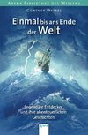 Einmal bis ans Ende der Welt. Legendäre Entdecker und ihre abenteuerlichen Geschichten