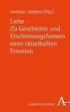 Liebe - Zu Geschichte und Erscheinungsformen einer rätselhaften Emotion