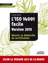 L'ISO 14001 facile Version 2015 Réussir sa démarche de certification