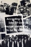 The Gospel According To The Sons Of God   A Memoir pretending to be An Informal History