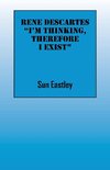 Rene Descartes 'I'm thinking, therefore I exist