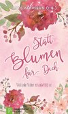 Statt Blumen für dich