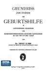 Grundriss zum Studium der Geburtshilfe, in 28 Vorlesungen u. 631 [z. T. farb. ] bildl. Darst. im Text u. auf 8 Taf