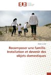 Recomposer une famille. Installation et devenir des objets domestiques