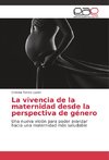 La vivencia de la maternidad desde la perspectiva de género