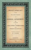 A Brief Enquiry into the True Nature Character of Our Federal Government. Being a Review of Judge Story's Commentaries on the Constitution of the United States. By a Virginian