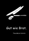 Gut wie Brot.