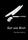 Gut wie Brot.