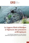 La lagune Ebrié d'Abidjan à l'épreuve des pressions anthropiques