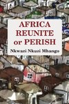 AFRICA REUNITE OR PERISH