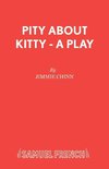 Pity About Kitty - A Play