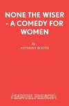 None the Wiser - A Comedy for Women