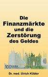 Die Finanzmärkte und die Zerstörung des Geldes