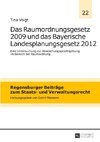 Das Raumordnungsgesetz 2009 und das Bayerische Landesplanungsgesetz 2012