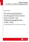 Die tiefenpsychologische Krankengeschichte zwischen Wissenschafts- und Weltanschauungsliteratur (1905-1952)