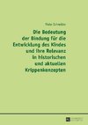 Die Bedeutung der Bindung für die Entwicklung des Kindes und ihre Relevanz in historischen und aktuellen Krippenkonzepten