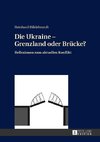 Die Ukraine - Grenzland oder Brücke?