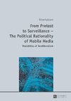 From Protest to Surveillance - The Political Rationality of Mobile Media