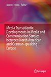 Media Transatlantic: Developments in Media and Communication Studies between North American and German-speaking Europe