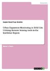 Urban Expansion Monitoring in Erbil City. Utilizing Remote Sensing tools  in the Kurdistan Region