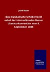 Das musikalische Urheberrecht nebst der internationalen Berner Literaturkonvention vom 9. September 1886