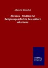 Abraxas - Studien zur Religionsgeschichte des spätern Altertums