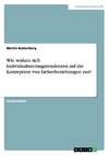 Wie wirken sich Individualisierungstendenzen auf die Konzeption von Liebesbeziehungen aus?