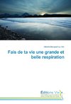 Fais de ta vie une grande et belle respiration