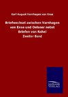 Briefwechsel zwischen Varnhagen von Ense und Oelsner nebst Briefen von Rahel