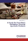 A Study On Prescriber's Perception Towards Ayurvedic Products