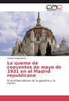 La quema de conventos de mayo de 1931 en el Madrid republicano