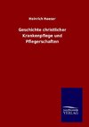 Geschichte christlicher Krankenpflege und Pflegerschaften