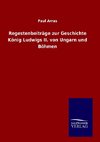 Regestenbeiträge zur Geschichte König Ludwigs II. von Ungarn und Böhmen