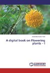 A digital book on Flowering plants - I