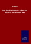 Jean Baptiste Molière´s Leben und Schriften und sein Don Juan