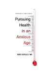 Pursuing Health in an Anxious Age