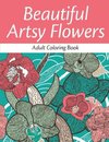 Beautiful Artsy Flowers (Adult Coloring Book)