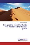 Interpreting John Dowland's lute works on the classical guitar