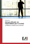 Adriano Olivetti. Un imprenditore per la scoietà