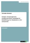 Gruppe, Gruppenprozess, Gruppendynamik. Soziologische Betrachtung von Situationen in der Arbeitswelt