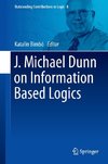 J. Michael Dunn on Information Based Logics