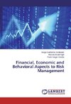 Financial, Economic and Behavioral Aspects to Risk Management