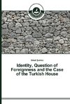 Identity, Question of Foreignness and the Case of the Turkish House