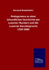 Prolegomena zu einer Urkundlichen Geschichte der Luzerner Mundart und Die Luzerner Kanzleisprache 1250-1600