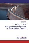 A Study on Risk Management in Execution of Construction Projects