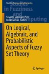 On Logical, Algebraic, and Probabilistic Aspects of Fuzzy Set Theory