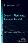 Sonnets - Madrigaux - Canzoni - Capitoli (grands caractères)