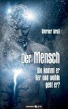 Der Mensch - Wo kommt er her und wohin geht er?