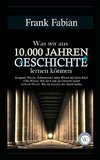 Was wir aus 10.000 Jahren Geschichte lernen können